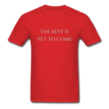 The Best is Yet to Come T-Shirt - red