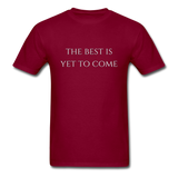 The Best is Yet to Come T-Shirt - burgundy