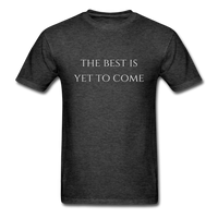 The Best is Yet to Come T-Shirt - heather black