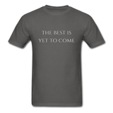 The Best is Yet to Come T-Shirt - charcoal